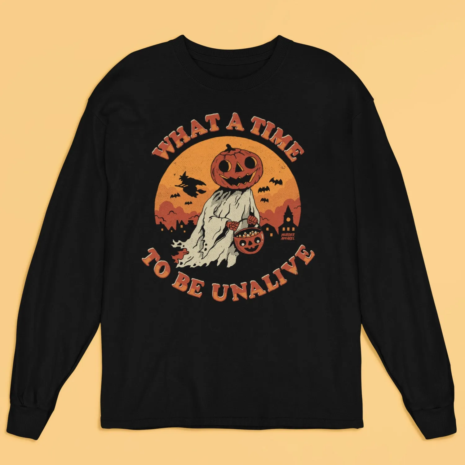 What A Time To Be Unalive Long Sleeve Shirt
